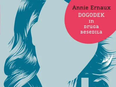 Annie Ernaux<br><br>Dogodek in druga besedila