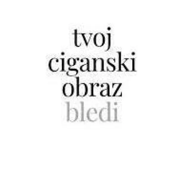 tvoj ciganski obraz bledi
